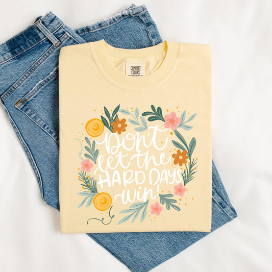 Don’t Let the Hard Days Win - Inspirational Tee